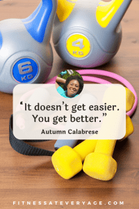 “It doesn’t get easier. You get better.” - Autumn Calabrese