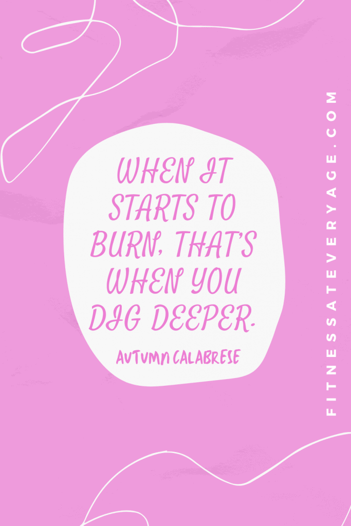 When it starts to burn, that’s when you dig deeper - Autumn Calabrese Quotes