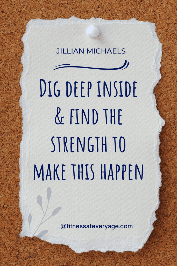 Dig-deep-inside-and-find-the-strength-to-make-this-happen-Jillian-Michaels-quotes