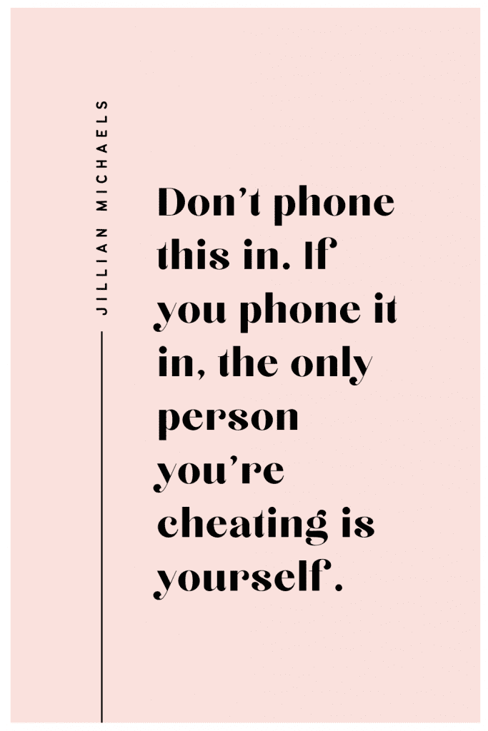 Don’t phone this in. If you phone it in, the only person you’re cheating is yourself. 